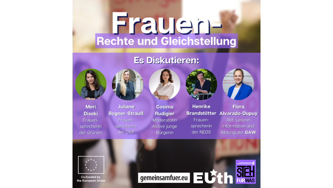 Ankündigung Diskussion: Frauen – Rechte und Gleichstellung. Es diskutieren: Merk Disoki – Frauensprecherin der Grünen, Juliane Bogner-Strauß (Frauensprecherin der ÖVP), Cosima Rüdiger (Moderatorin Aktive junge Bürgerin), Henrike Brandstätter (Frauensprecherin der NEOS), Flora Alvarado-Dupuy (Abt. Leiterin Information und Bildung der GAW)
